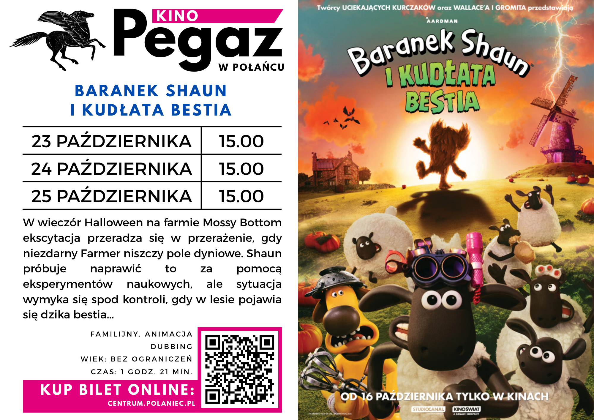 Plakat kina Pegaz w&nbsp;Połańcu zapowiada film animowany &bdquo;Baranek Shaun i&nbsp;kudłata bestia&rdquo;. Seanse odbędą się 23, 24 i&nbsp;25 października o&nbsp;godz. 15:00. Film jest familijną animacją z&nbsp;dubbingiem, bez ograniczeń wiekowych, trwającą 1 godzinę i&nbsp;21 minut. Fabuła opowiada o&nbsp;przygodach Shauna na&nbsp;farmie Mossy Bottom podczas Halloween, gdy Farmer przypadkowo niszczy pole dyniowe, a&nbsp;pr&oacute;by naprawienia szk&oacute;d prowadzą do nieprzewidzianych wydarzeń i&nbsp;pojawienia się dzikiej bestii. Po lewej stronie grafiki znajduje się logo kina, harmonogram seans&oacute;w, opis filmu oraz&nbsp;kod QR i&nbsp;informacja o&nbsp;zakupie bilet&oacute;w online. Po prawej widoczny jest kolorowy plakat filmowy przedstawiający Shauna, stado owiec i&nbsp;inne postacie na&nbsp;tle farmy o&nbsp;zachodzie słońca.