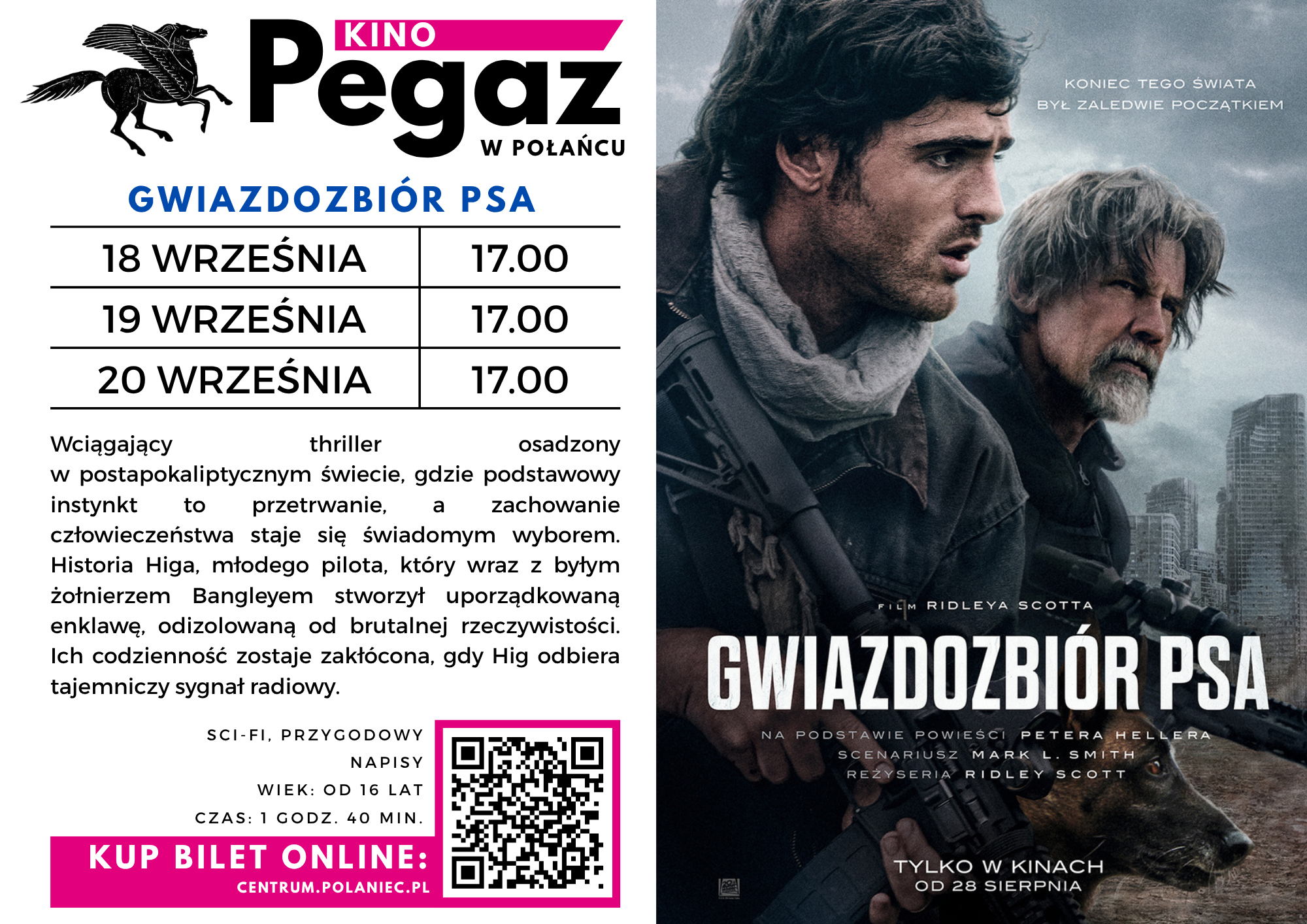 Plakat promujący seanse filmu science fiction &bdquo;Gwiazdozbi&oacute;r Psa&rdquo; w&nbsp;Kinie Pegaz w&nbsp;Połańcu. Po lewej stronie znajduje się logo kina oraz&nbsp;informacje o&nbsp;seansach: 18, 19 i&nbsp;20 września o&nbsp;godz. 17:00. Poniżej opis filmu. Na dole podano informację o&nbsp;zakupie bilet&oacute;w online na&nbsp;stronie centrum.polaniec.pl oraz&nbsp;umieszczono kod QR. Po prawej stronie widoczny jest plakat filmu: dw&oacute;ch mężczyzn w&nbsp;postapokaliptycznym, zniszczonym mieście; na&nbsp;pierwszym planie młody mężczyzna z&nbsp;bronią, za nim starszy, brodaty mężczyzna. Nad nimi widnieje hasło &bdquo;Koniec tego świata zacznie się od początku&rdquo;, a&nbsp;na dole duży tytuł &bdquo;GWIAZDOZBI&Oacute;R PSA&rdquo;.