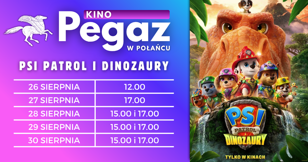 Grafika promująca seanse filmu &bdquo;Psi Patrol i&nbsp;Dinozaury&rdquo; w&nbsp;Kinie Pegaz w&nbsp;Połańcu. Po lewej stronie znajduje się tytuł filmu oraz&nbsp;harmonogram seans&oacute;w. Po prawej stronie widoczny jest plakat filmu z&nbsp;bohaterami Psiego Patrolu na&nbsp;tle dinozaur&oacute;w.