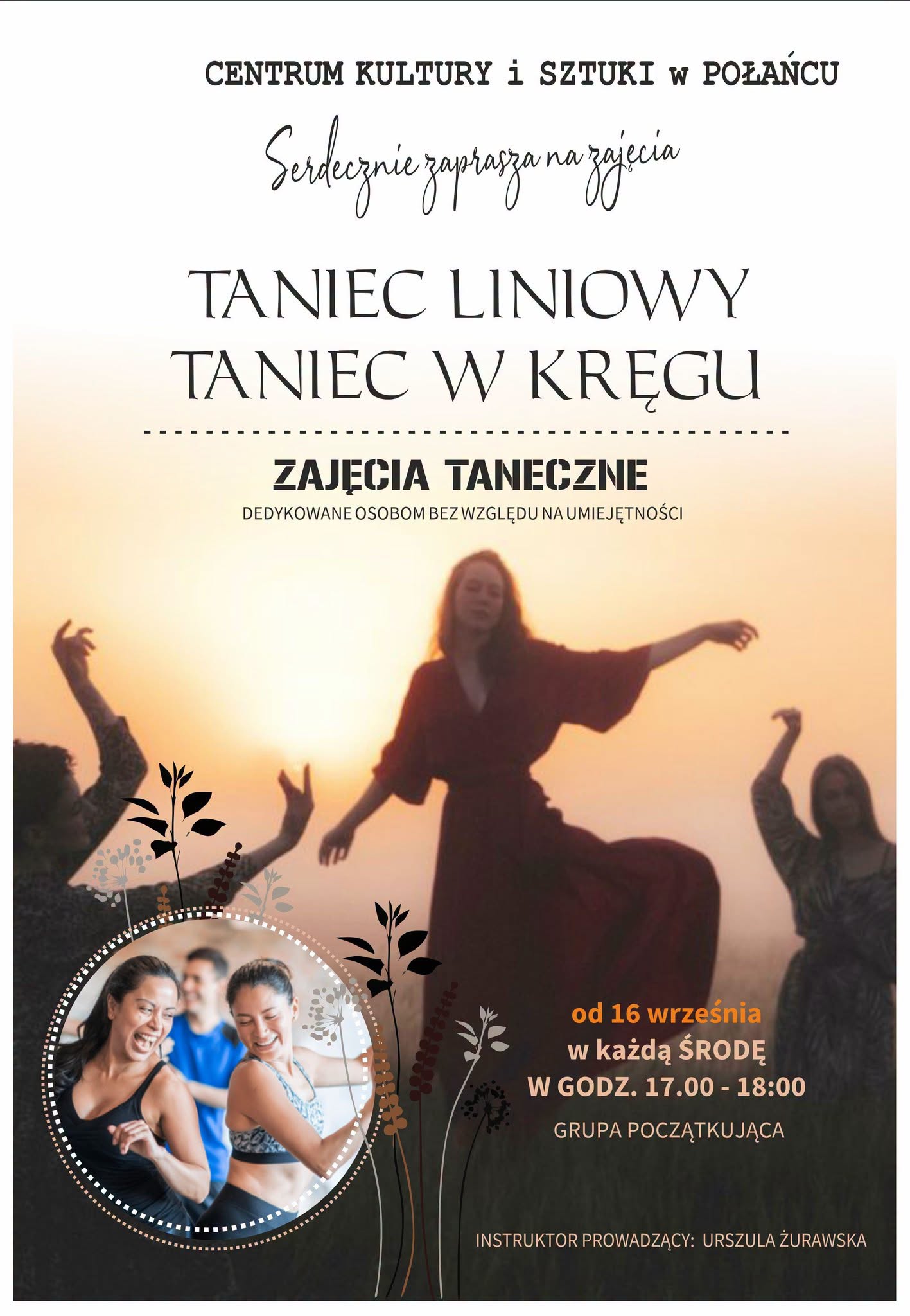 Plakat promujący zajęcia &bdquo;Taniec liniowy &ndash; taniec w&nbsp;kręgu&rdquo; w&nbsp;Centrum Kultury i&nbsp;Sztuki w&nbsp;Połańcu. Zajęcia dla początkujących odbywają się od 16 września, w&nbsp;każdą środę w&nbsp;godz. 17:00&ndash;18:00. Instruktorem jest Urszula Żurawska.