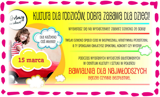 Bawialnia dla najmłodszych czynna podczas wydarzeń biletowanych, szczegółowe informacje. Najbliższe wydarzenie: 15 marca