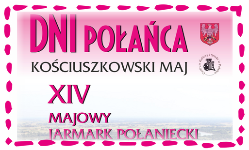 Miniatura wpisu - napis "Dni Połańca Kościuszkowski maj. XIV Majowy Jarmark Połaniecki"