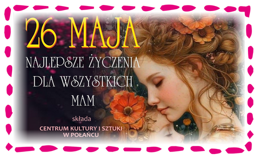Miniatura wpisu - napis "26 maja - najlepsze życzenia dla wszystkich mam skalda CKiSz",  wizerunek kobiety z dzieckiem