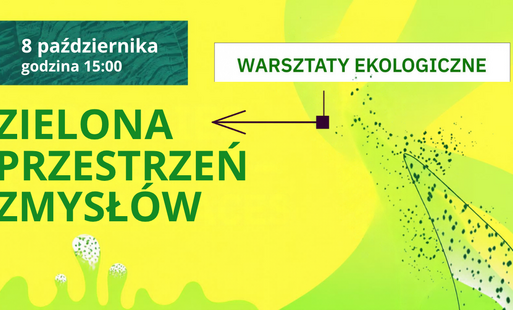 Plakat w jaskrawej, zielono-żółtej kolorystyce zaprasza na „Warsztaty ekologiczne” pod hasłem "Zielona przestrzeń wyobraźni". Data wydarzenia: 8 października godz. 15.00