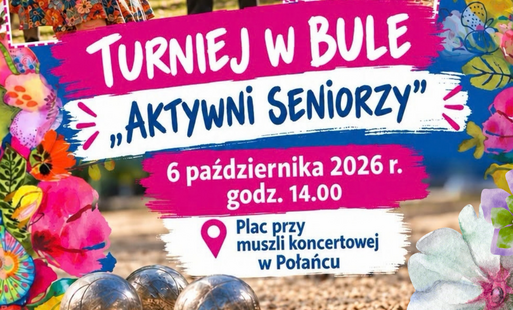 Plakat  „Turniej w bule – Aktywni Seniorzy”. U góry widnieje napis "Turniej w bule. Aktywni Seniorzy”. Wydarzenie odbędzie się 6 października 2026 r. o godz. 14:00 na placu przy muszli koncertowej w Połańcu. Plakat ma kolorową, kwiatową oprawę graficzną.