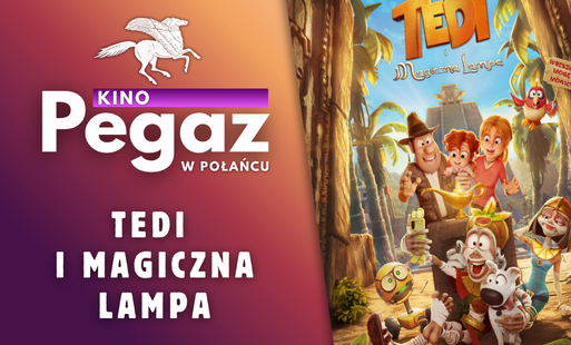 Miniatura wspiu - seans „Tedi i magiczna lampa”. Po lewej stronie znajduje się logo kina, tytula filmu. Po prawej stronie Po prawej stronie widnieje kolorowy plakat filmu przedstawiający grupę animowanych bohaterów, w tym mężczyznę w kapeluszu, dwie rudowłose postacie, mumię, papugę i psa, zgromadzonych wokół złotej lampy w scenerii tropikalnej dżungli i starożytnych ruin.