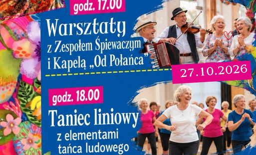 Miniatura wpisu plakat wydarzenia, które odbędzie się 27 października. Program rozpoczyna się o godz. 17.00 warsztatami z Zespołem Śpiewaczym i Kapelą „Od Połańca”, a o godz. 18.00 zaplanowano taniec liniowy z elementami tańca ludowego. Na plakacie znajdują się zdjęcia aktywnych seniorów tańczących, spacerujących, śpiewających i spędzających wspólnie czas, a także kolorowe motywy kwiatowe