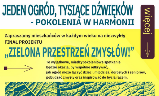 Plakat zapraszający na finał projektu „Zielona przestrzeń zmysłów!” pod hasłem „Jeden ogród, tysiące dźwięków – pokolenia w harmonii”. Plakat utrzymany jest w kolorystyce żółtej i turkusowej, z dekoracyjnymi motywami liści i abstrakcyjnymi kształtami nawiązującymi do natury. 