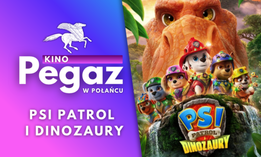 Miniatura promująca film „Psi Patrol i Dinozaury” w Kinie Pegaz w Połańcu. Po lewej stronie znajduje się logo kina i tytuł filmu, a po prawej ilustracja bohaterów Psiego Patrolu na tle dużego dinozaura.