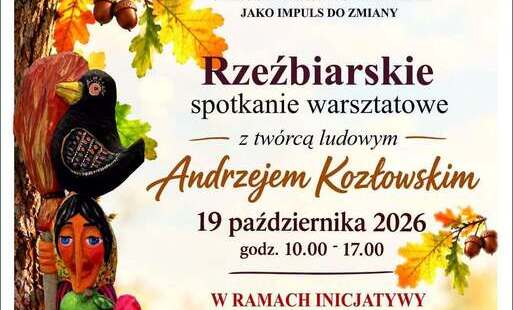 Plakat promujący warsztaty rzeźbiarskie z twórcą ludowym Andrzejem Kozłowskim, organizowane 19 października 2026 roku w godzinach 10:00–17:00 w ramach inicjatywy „Zakorzenieni w Połańcu – Dąb Wspólnoty”. Warsztaty odbywają się pod hasłem „CKiSZ w rytmie mieszkańców. Diagnoza i inicjatywy lokalne jako impuls do zmiany”. Plakat utrzymany jest w jesiennej kolorystyce, z motywem dębowych liści i żołędzi oraz drewnianymi rzeźbami ludowych ptaków i postaci