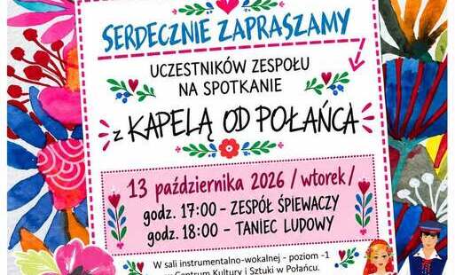 Kolorowy plakat zapraszający uczestników zespołu śpiewaczego na spotkanie z Kapelą Od Połańca, które odbędzie się we wtorek, 13 października 2026 roku, w Centrum Kultury i Sztuki w Połańcu, w sali instrumentalno-wokalnej na poziomie -1. O godzinie 17:00 zaplanowano spotkanie zespołu śpiewaczego, a o 18:00 taniec ludowy. Plakat wyróżnia się barwnymi, ludowymi motywami kwiatowymi, dekoracyjnymi wzorami oraz ilustracjami kobiety i mężczyzny w tradycyjnych strojach ludowych. U góry widnieje napis „Zespół Śpiewaczy”, a na środku hasło „Serdecznie zapraszamy!”. Całość utrzymana jest w żywej kolorystyce różu, czerwieni, błękitu, zieleni i żółci, nawiązującej do polskiej sztuki ludowej.