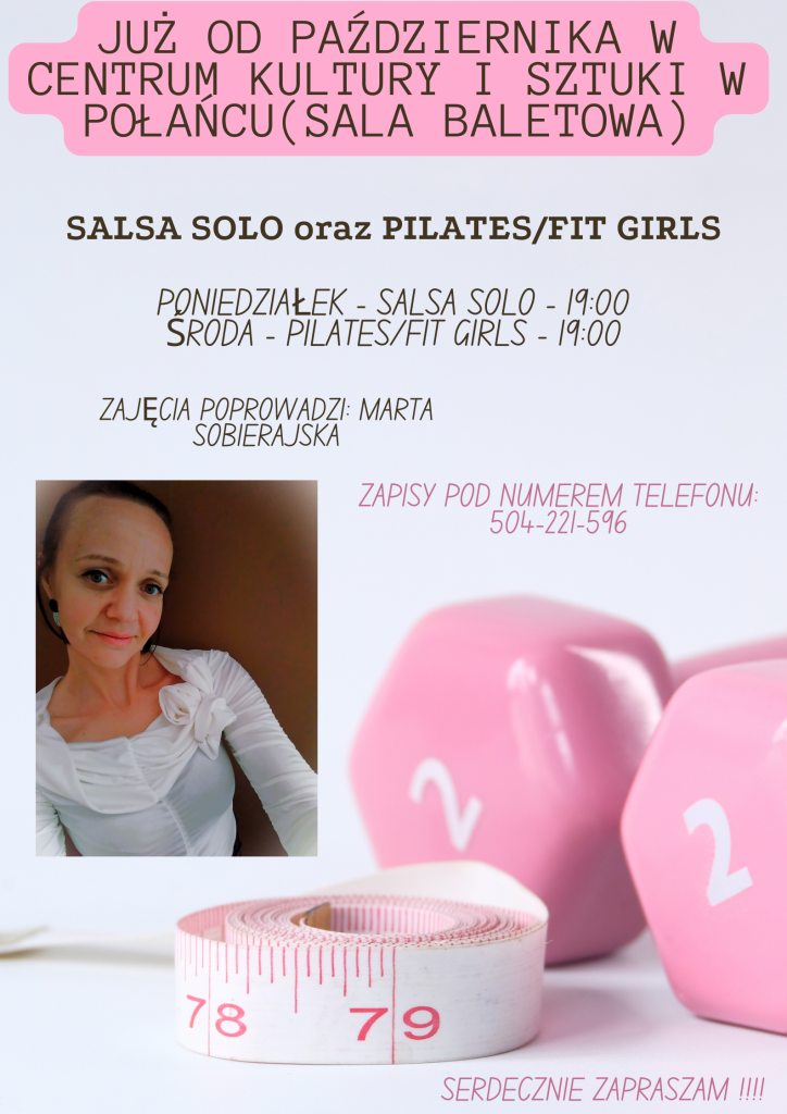 Już od października w CKiSz w Połańcu (sala baletowa) 
Salsa solo oraz pilates/fit girls 
Poniedziałek -salsa solo - 19.00, 
Środa - pilates/fit girls - 19.00. 

Zajęcia poprowadzi Marta Sobierajska 
Zapisy pod numerem telefonu: 504-221-596
